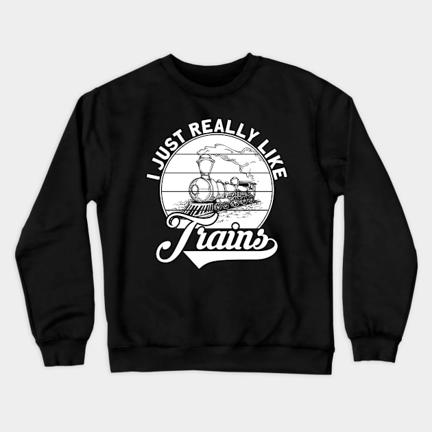 I Just Really Like Trains Crewneck Sweatshirt by Shirtjaeger